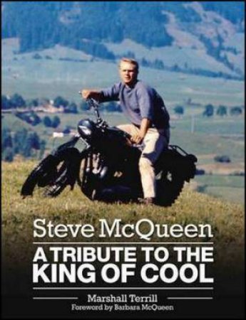 Steve McQueen: A Tribute to The King of Cool by Marshall Terrill