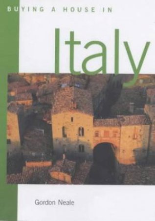 Buying A House In Italy by Gordon Neale