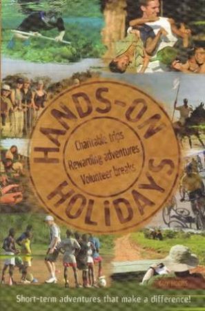 Hands-On Holidays: Charitable Trips, Rewarding Adventures, Volunteer Breaks by Guy Hobbs