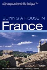 Buying A House In France 3rd Ed