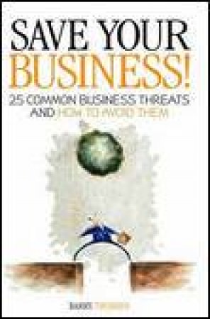 Save Your Business!: 25 Common Business Threats and How to Avoid Them by Barry Thomsen
