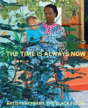 The Time is Always Now by Ekow Eshun & Bernardine Evaristo & Esi Edugyan & Dorothy Price