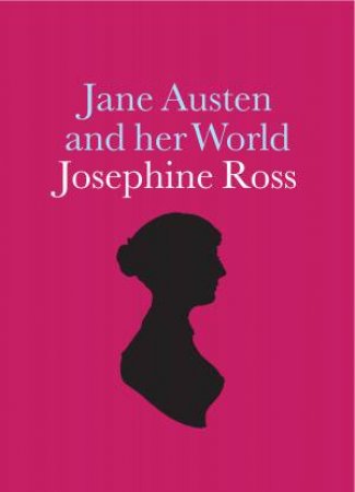 Jane Austen And Her World by Josephine Ross