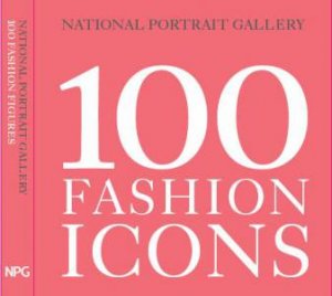 100 Fashion Icons by Magda Keaney