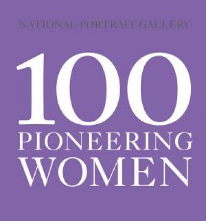 100 Pioneering Women by Various