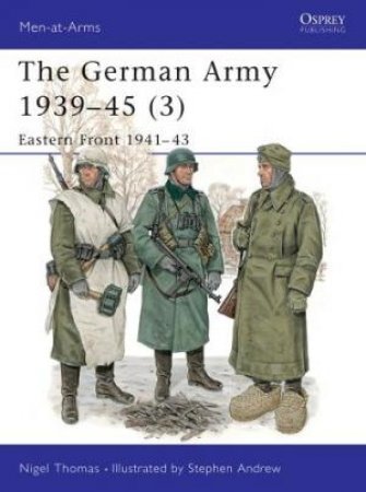 The German Army 1939-45 (3): Eastern Front 1941-43 by Nigel Thomas, Stephen Andrew
