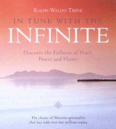 In Tune With The Infinite by Ralph Waldo Trine