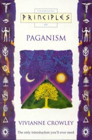 Thorsons Principles Of Paganism by Vivianne Crowley