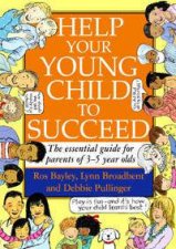 Help Your Young Child To Succeed The Essential Guide For Parents Of 35 Year Olds