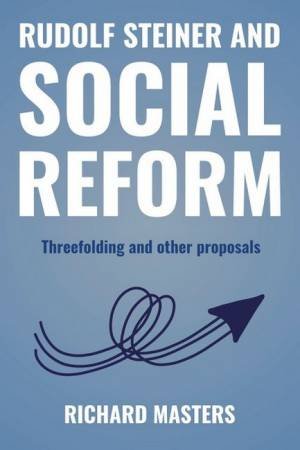 Rudolf Steiner And Social Reform by Richard Masters