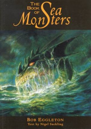 The Book Of Sea Monsters by Bob Eggleton & Nigel Suckling