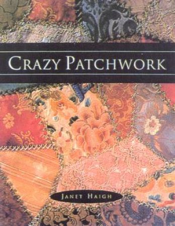 Crazy Patchwork by Janet Haigh