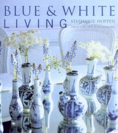 Blue & White Living by Stephanie Hoppen & Fritz Von Der Schulenburg
