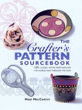 The Crafter's Pattern Sourcebook by Mary MacCarthy