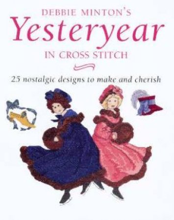 Yesteryear In Cross Stitch by Debbie Minton