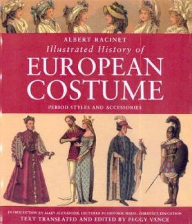 Albert Racinet's Illustrated History Of European Costume by Peggy Vance