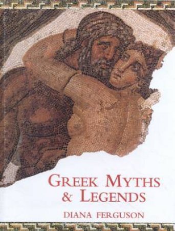 Greek Myths & Legends by Diana Ferguson