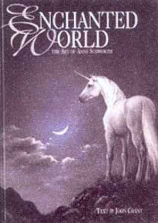 Enchanted World: The Art Of Anne Sudworth by Anne Sudworth & John Grant