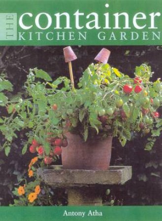 The Container Kitchen Garden by Antony Atha