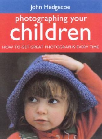 Photographing Your Children by John Hedgecoe