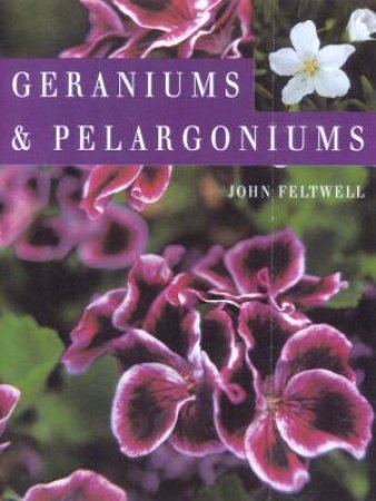 Geraniums And Pelargoniums by John Feltwell