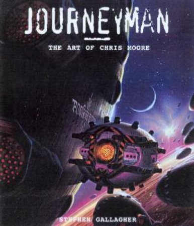 Journeyman: The Art Of Chris Moore by Chris Moore & Stephen Gallagher