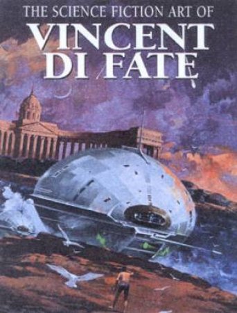 The Science Fiction Art Of Vincent Di Fate by Vincent Di Fate