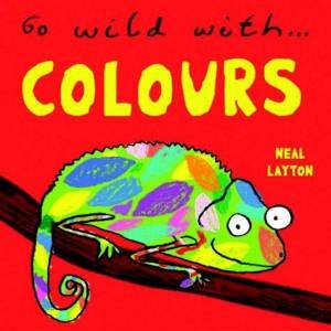 Go Wild With: Colours by Neal Layton