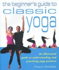 The Beginners Guide To Classic Yoga
