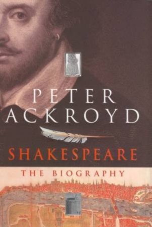 Shakespeare: The Biography by Peter Ackroyd