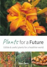 Plants for a Future Edible and Useful Plants for a Healthier World