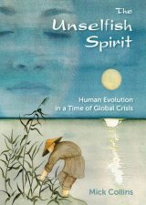 Unselfish Spirit Human Evolution in a Time of Global Crisis