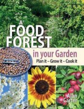 Food Forest in Your Garden Plan It Grow It Cook It