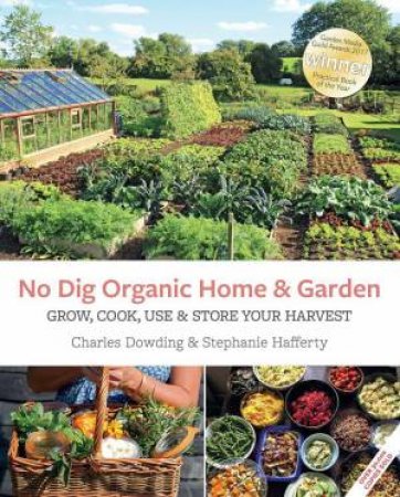 No Dig Organic Home & Garden: Grow, Cook, Use & Store Your Harvest by CHARLES DOWDING