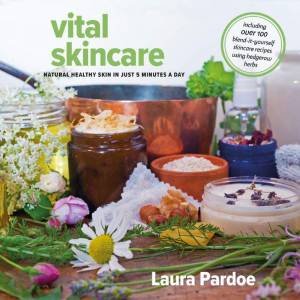 Vital Skincare: Natural Healthy Skin in Just 5 Minutes a Day by LAURA PARDOE