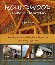 Roundwood Timber Framing Building Naturally Using Local Resources