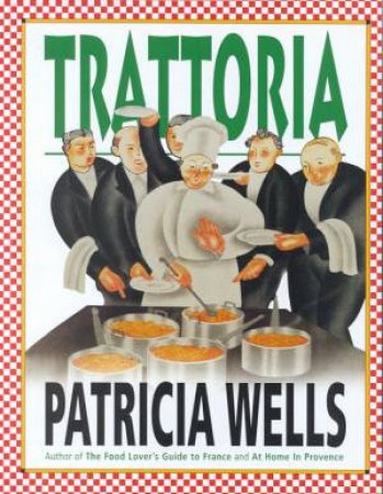 Trattoria by Patricia Wells