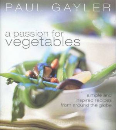 A Passion For Vegetables by Paul Gayler