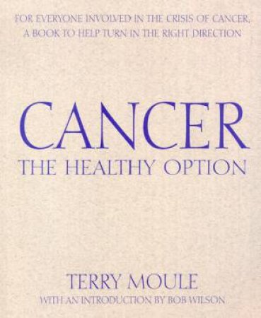 Cancer: The Healthy Option by Terry Moule & Pamela Brooks