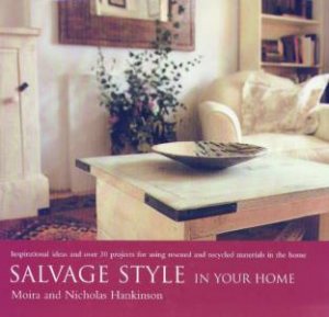 Salvage Style In Your Home by Moira & Nicholas Hankinson