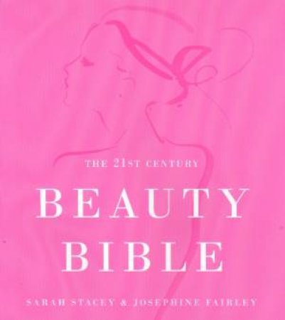 The 21st Century Beauty Bible by Sarah Stacey & Josephine Fairley