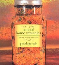 Essential Guide To Natural Home Remedies Making Buying And Using Healing Plants