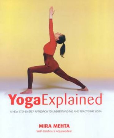 Yoga Explained by Mira Mehta & Krishna S Arjunwadkar
