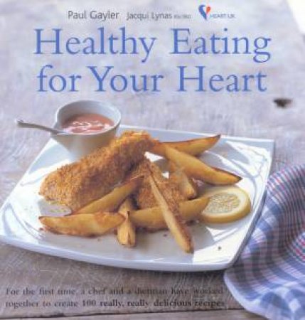 Healthy Eating For Your Heart by Paul Gayler & Jacqui Lynas
