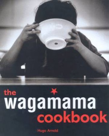 The Wagamama Cookbook by Hugo Arnold