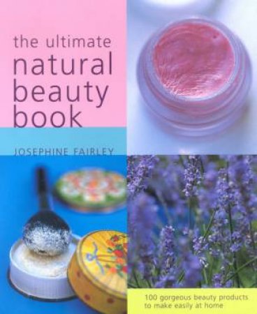 The Ultimate Natural Beauty Book by Josephine Fairley