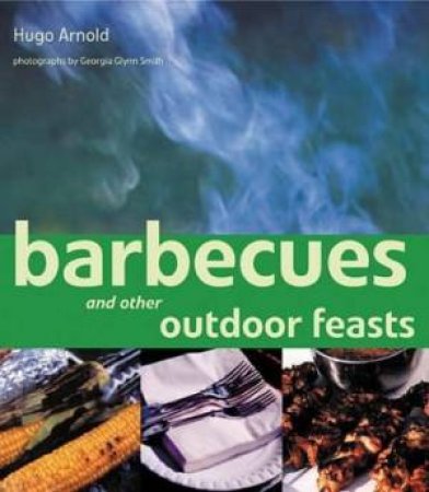 Barbecues And Other Outdoor Feasts by Hugo Arnold
