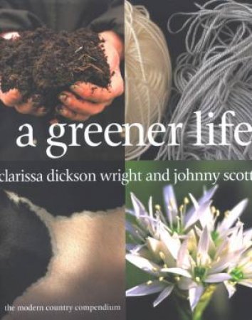 A Greener Life: The Modern Country Compendium by Clarissa Dickson Wright & Johnny Scott