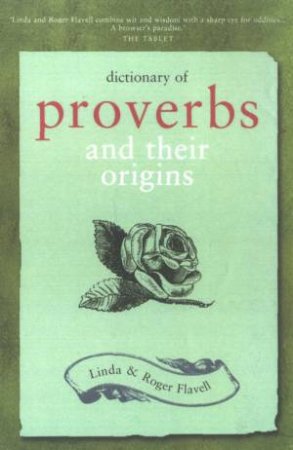 Dictionary Of Proverbs & Their Origins by Linda Flavell & Roger Flavell