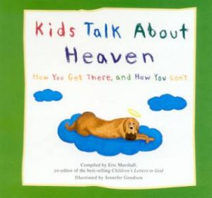Kids Talk About Heaven: How You Get There, And How You Don't by Eric Marshall
